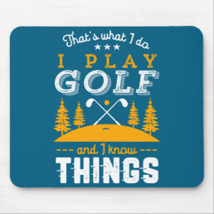 Funny Golfing Quote I Play Golf And I Know Things Mouse Pad