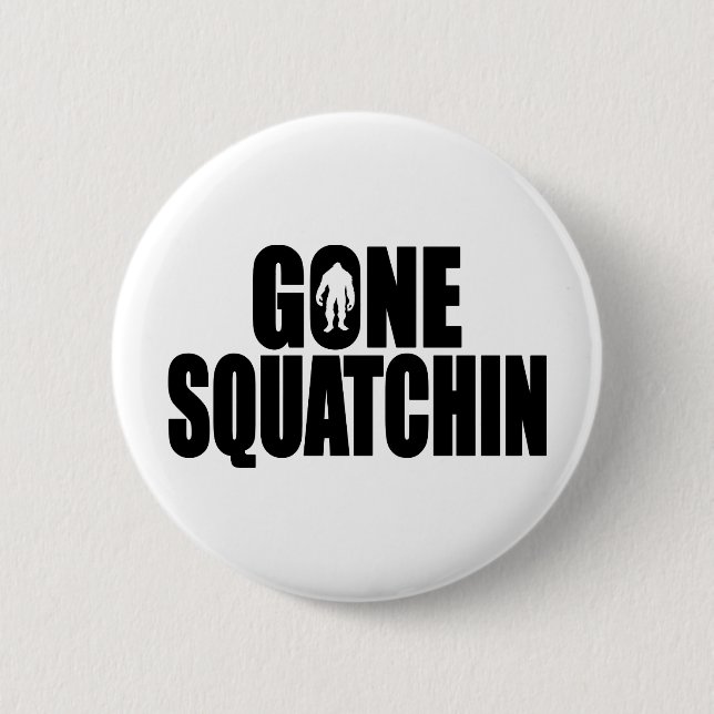 Funny GONE SQUATCHIN Design Special *BOBO* Edition 2 Inch Round Button (Front)