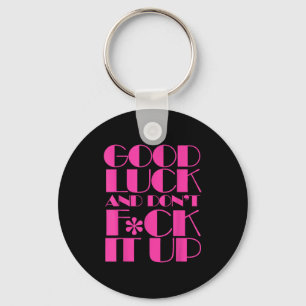 Funny Good Luck And Don't F Ck It Up Drag Race  Keychain