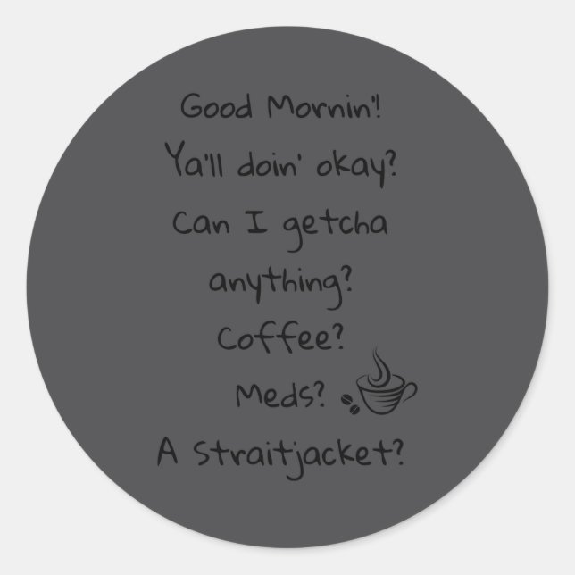 Funny Good Morning Coffee Meds Straitjacket Quote  Classic Round Sticker (Front)