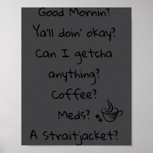 Funny Good Morning Coffee Meds Straitjacket Quote  Poster