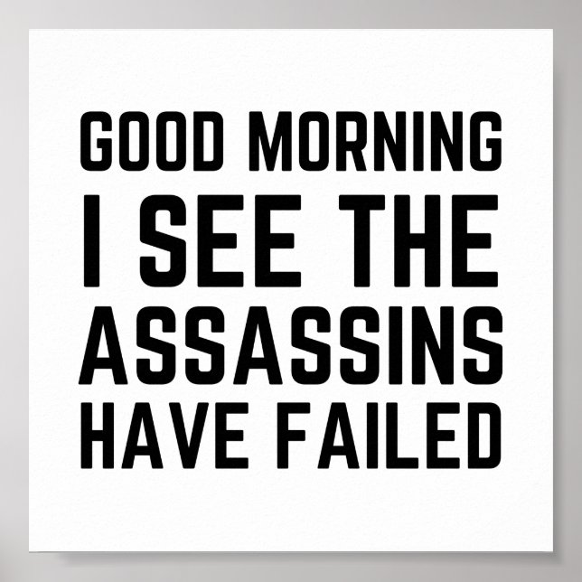Funny Good morning I see the assassins have failed Poster (Front)