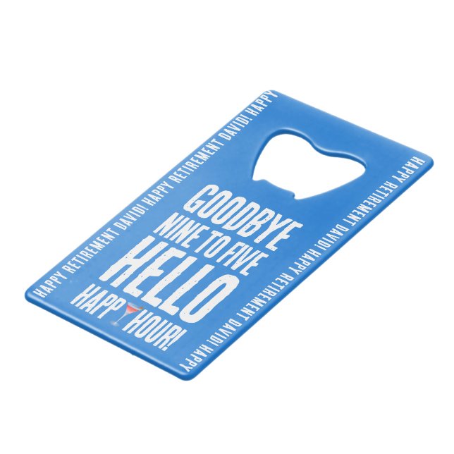 Funny Goodbye 9 to 5 Hello Happy Hour Retirement Credit Card Bottle Opener (Front Angled)
