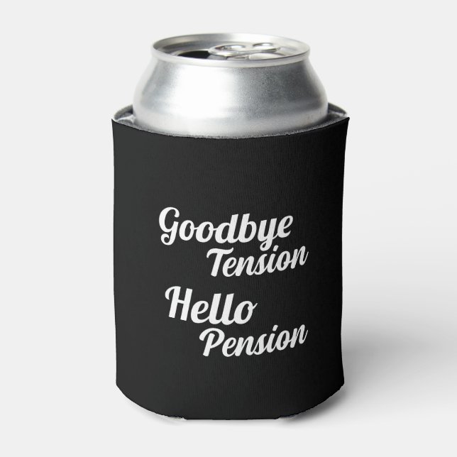 Funny Goodbye Tension Hello Pension Retirement Can Cooler (Can Front)
