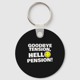 Funny Goodbye Tension, Hello Pension, Retirement H Keychain