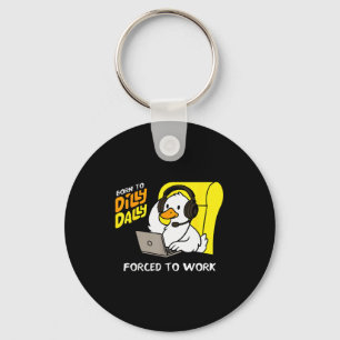 Funny Goose Born To Dilly Dally Forced To Work  Keychain