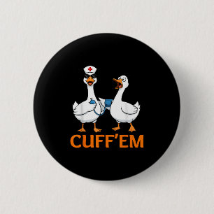 Funny Goose Cuff'em Nurse Graphic Tee Men Womens F 2 Inch Round Button