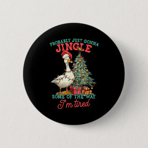 Funny Goose Probably Gonna Jingle Some Of The Way  2 Inch Round Button