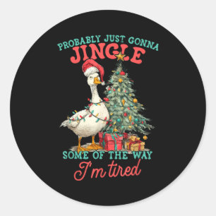 Funny Goose Probably Gonna Jingle Some Of The Way Classic Round Sticker