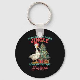 Funny Goose Probably Gonna Jingle Some Of The Way Keychain