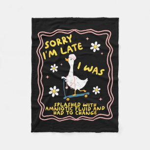 Funny Goose Sorry I'm Late L&amp;d Labor And Deliv Fleece Blanket