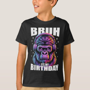 Funny Gorilla Birthday Boys Adult Kids Bruh Its My T-Shirt