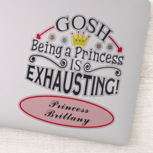 Funny Gosh Being A Princess Is Exhausting Name 8"