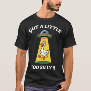 Funny Got A Little Too Silly Goose Abducted By T-Shirt