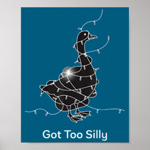 Funny Got Too Silly Goose Lover Poster