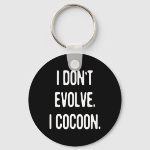 Funny Gothic Quote Dont Evolve Cocoon Sarcastic Keychain