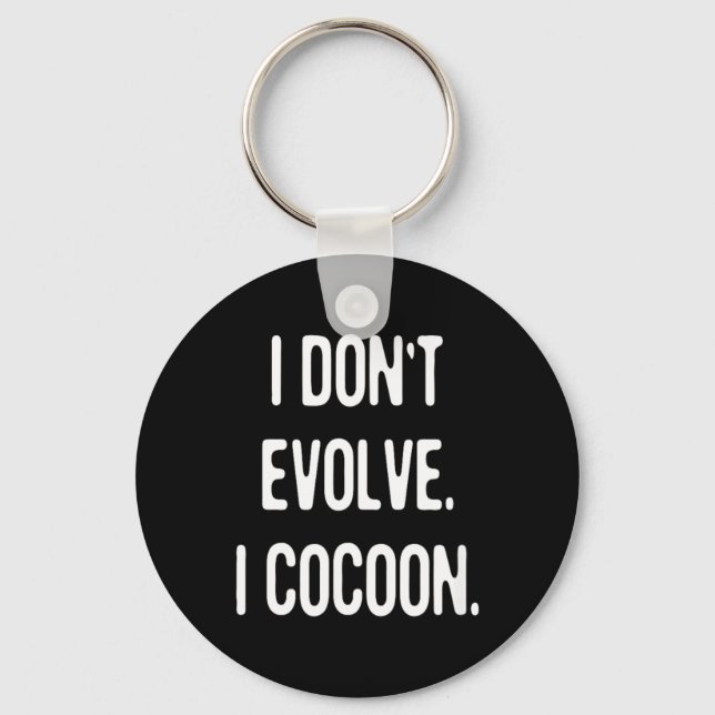 Funny Gothic Quote Dont Evolve Cocoon Sarcastic Keychain (Front)