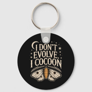 Funny Gothic Quote Dont Evolve Cocoon Sarcastic Keychain