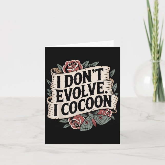 Funny Gothic Quote I Don’t Evolve I Cocoon Sarcast Card (Front)