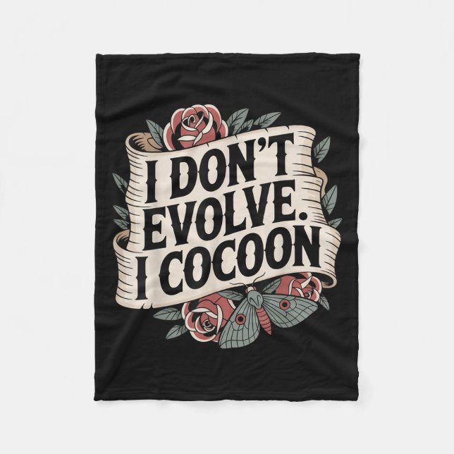Funny Gothic Quote I Don’t Evolve I Cocoon Sarcast Fleece Blanket (Front)