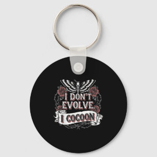 Funny Gothic Quote I Don’t Evolve I Cocoon Sarcast Keychain