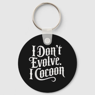 Funny Gothic Quote I Don’t Evolve I Cocoon Sarcast Keychain