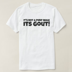Funny Gout Saying It's Not A Pimp Walk Its Gout  T-Shirt