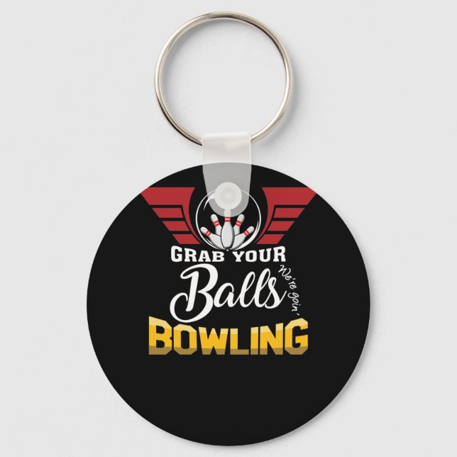 Funny Grab Your Balls We're Going Bowling Keychain (Front)