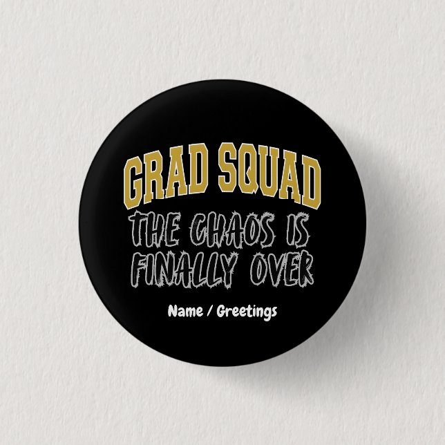 Funny Grad Squad Gift The Chaos is Finally Over  1 Inch Round Button (Front)