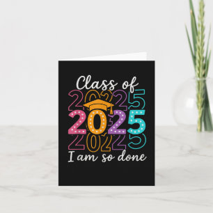 Funny Graduation Cl Of 2025 Design – I Am So Done Card