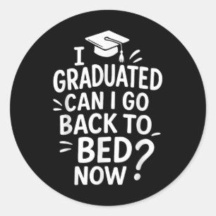 Funny Graduation I Graduated Can I Go Back To Bed Classic Round Sticker