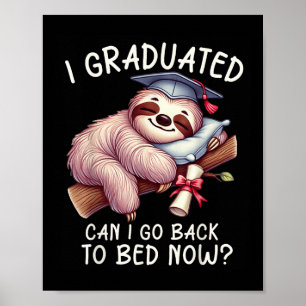 Funny Graduation I Graduated Can I Go Back To Bed  Poster