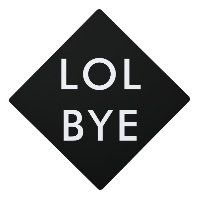Funny graduation LOL BYE Graduation Cap Topper (Front)