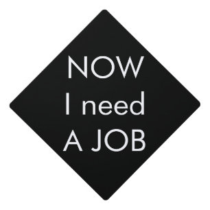 Funny Graduation Need A Job  Cap Topper
