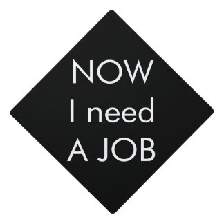 Funny Graduation Need A Job  Cap Topper