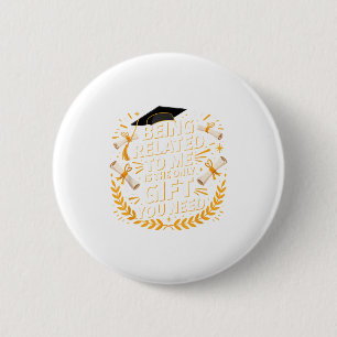 Funny Graduation Quote Being Related To Me 2025 2 Inch Round Button