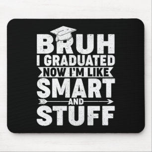 Funny Graduation Shirt – Bruh I Graduated Smart &a Mouse Pad
