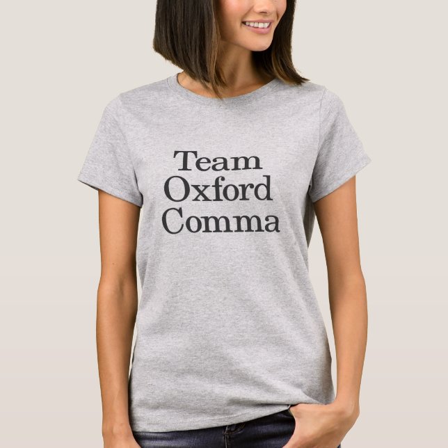 Funny Grammar Humour Quote Team Oxford Comma T-Shirt (Front)