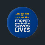 Funny Grammar Let's Eat Punctuation Save Lives 2 Inch Round Button<br><div class="desc">Let's eat kids. Proper punctuation saves lives. Funny and humourous design for English teacher, college professor, students. This cool and fun merchandise is great for copywriter, author, writer or editor. Perfect for Teacher's Day. Great Christmas gift and birthday present for those who love humour, sarcasm, jokes and witty pun. Background...</div>