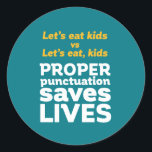 Funny Grammar Let's Eat Punctuation Save Lives Classic Round Sticker<br><div class="desc">Let's eat kids. Proper punctuation saves lives. Funny and humourous design for English teacher, college professor, students. This cool and fun merchandise is great for copywriter, author, writer or editor. Perfect for Teacher's Day. Great Christmas gift and birthday present for those who love humour, sarcasm, jokes and witty pun. Background...</div>