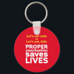 Funny Grammar Let's Eat Punctuation Save Lives Keychain<br><div class="desc">Let's eat kids. Proper punctuation saves lives. Funny and humourous design for English teacher, college professor, students. This cool and fun merchandise is great for copywriter, author, writer or editor. Perfect for Teacher's Day. Great Christmas gift and birthday present for those who love humour, sarcasm, jokes and witty pun. Background...</div>