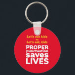 Funny Grammar Let's Eat Punctuation Save Lives Keychain<br><div class="desc">Let's eat kids. Proper punctuation saves lives. Funny and humourous design for English teacher, college professor, students. This cool and fun merchandise is great for copywriter, author, writer or editor. Perfect for Teacher's Day. Great Christmas gift and birthday present for those who love humour, sarcasm, jokes and witty pun. Background...</div>