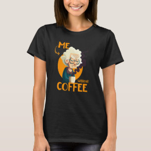 Funny Grandma With Coffee - Me Without Coffee - Sa T-Shirt