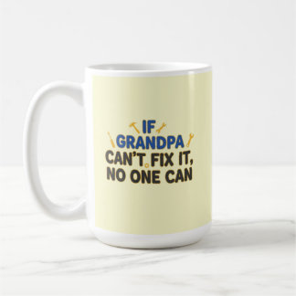 Funny grandpa (If Grandpa Cant Fix It No One Can) Coffee Mug