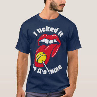 Funny Graphic I Licked It So Its Mine Mouth Lips L T-Shirt
