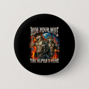 Funny Graphic Tee Hide Your Wife The Alpha Is Here 2 Inch Round Button