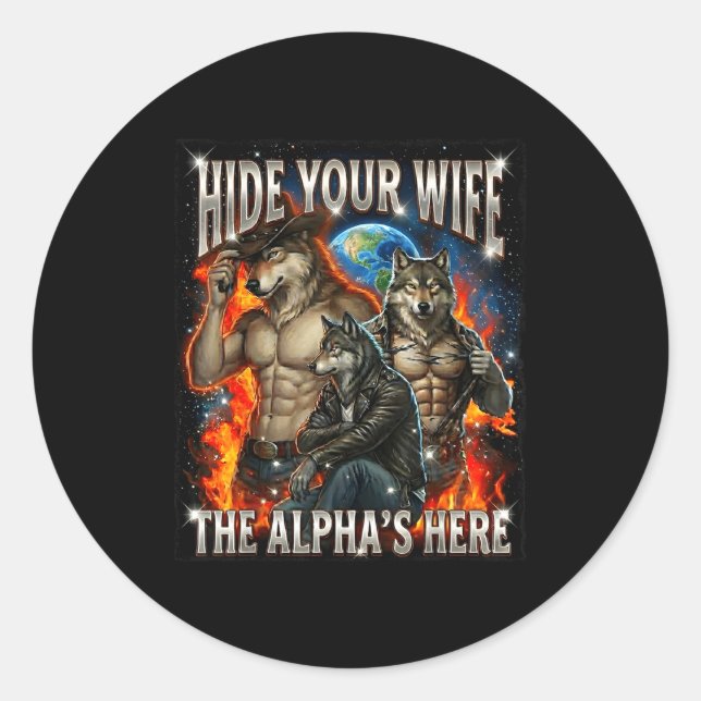 Funny Graphic Tee Hide Your Wife The Alpha Is Here Classic Round Sticker (Front)