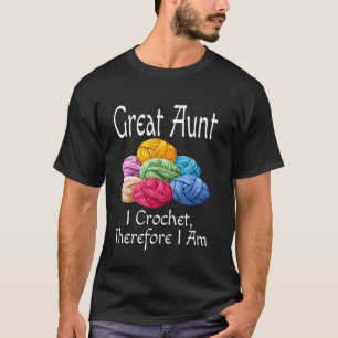 Funny Great Aunt I Crochet Therefore I Am Humour A T-Shirt