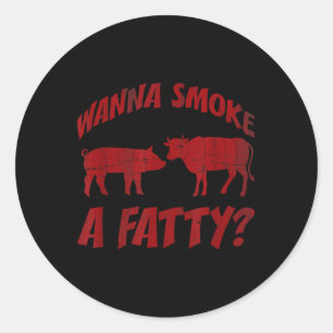Funny Grilling - Bbq - Wanna Smoke A Fatty_ Smoked Classic Round Sticker