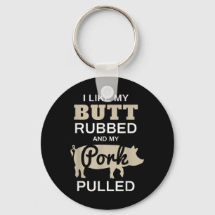 Funny Grilling Shirts - I Like My Butt Rubbed - Bb Keychain